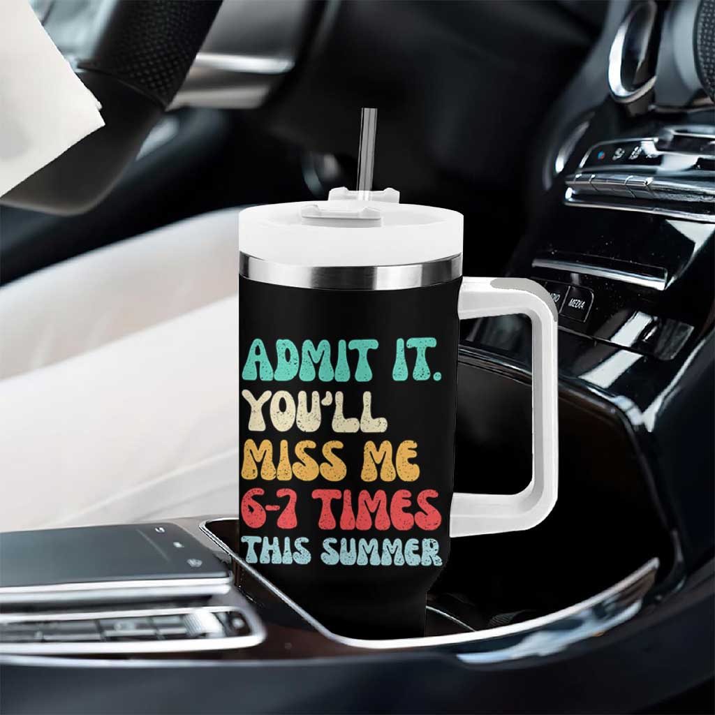 Funny Last Day Tumbler With Handle Retro Admit It You Will Miss Me 6-7 Times This Summer