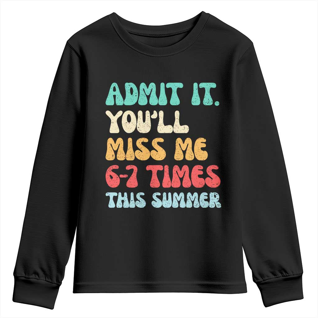 Funny Last Day Youth Sweatshirt Retro Admit It You Will Miss Me 6-7 Times This Summer