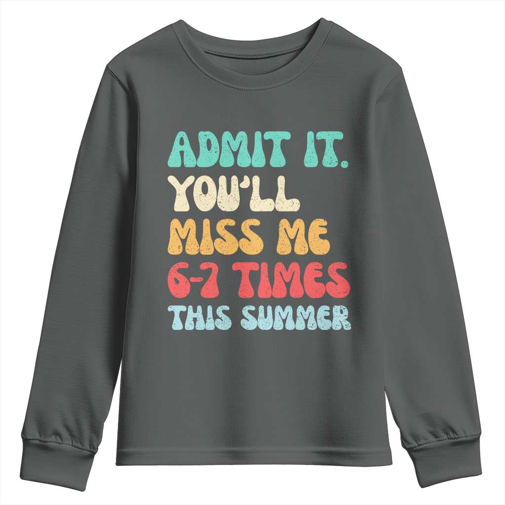 Funny Last Day Youth Sweatshirt Retro Admit It You Will Miss Me 6-7 Times This Summer
