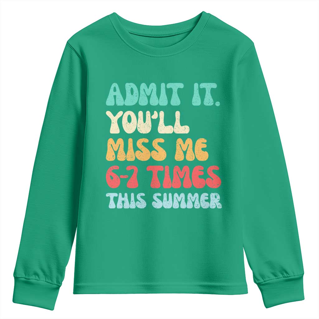 Funny Last Day Youth Sweatshirt Retro Admit It You Will Miss Me 6-7 Times This Summer
