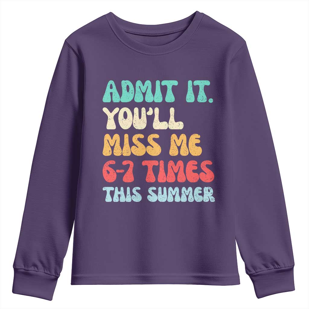 Funny Last Day Youth Sweatshirt Retro Admit It You Will Miss Me 6-7 Times This Summer