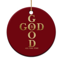 Christian Jesus Lovers Ceramic Ornament God Is Good All The Time Cross