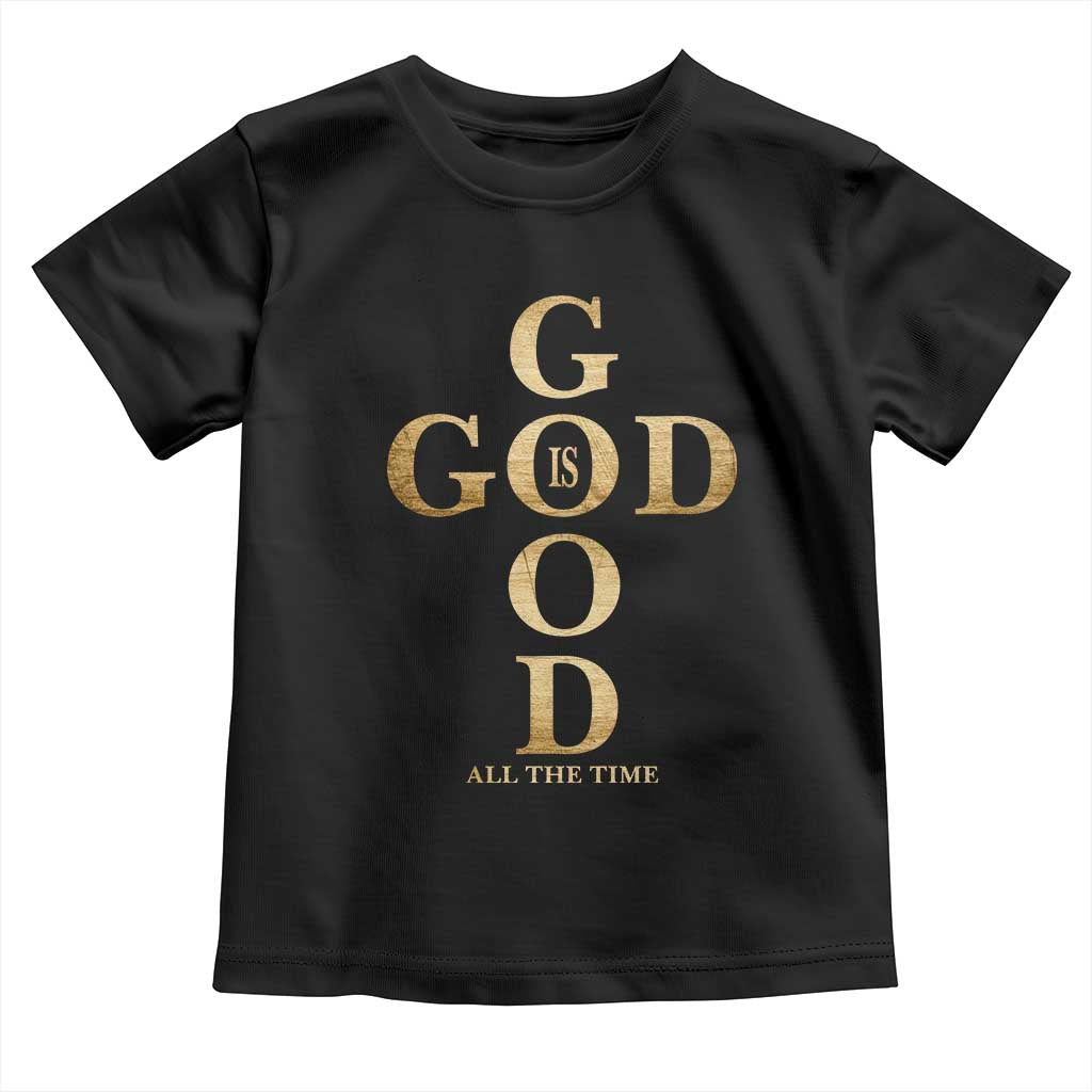 Christian Jesus Lovers Toddler T Shirt God Is Good All The Time Cross