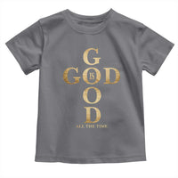Christian Jesus Lovers Toddler T Shirt God Is Good All The Time Cross