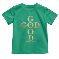 Christian Jesus Lovers Toddler T Shirt God Is Good All The Time Cross