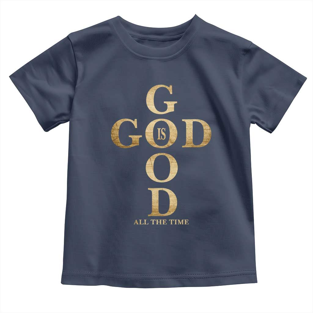 Christian Jesus Lovers Toddler T Shirt God Is Good All The Time Cross