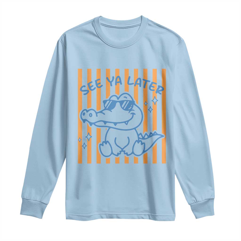 See You Later Alligator Long Sleeve Shirt Funny Last Day End of Year Teacher Summer Gift