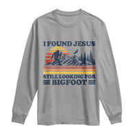 Retro I Found Jesus Still Looking Bigfoot Long Sleeve Shirt Funny Sasquatch Bigfoot Believer Christian Humor