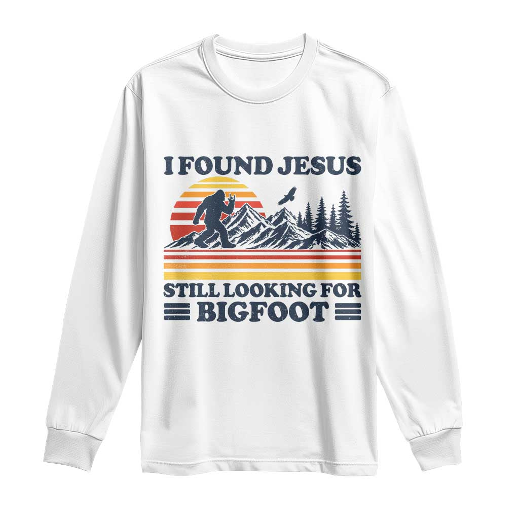 Retro I Found Jesus Still Looking Bigfoot Long Sleeve Shirt Funny Sasquatch Bigfoot Believer Christian Humor