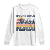 Retro I Found Jesus Still Looking Bigfoot Long Sleeve Shirt Funny Sasquatch Bigfoot Believer Christian Humor