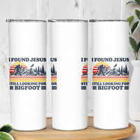 Retro I Found Jesus Still Looking Bigfoot Skinny Tumbler Funny Sasquatch Bigfoot Believer Christian Humor