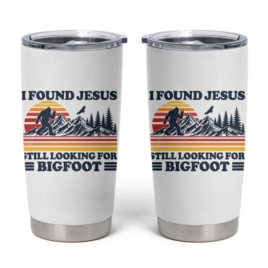 Retro I Found Jesus Still Looking Bigfoot Tumbler Cup Funny Sasquatch Bigfoot Believer Christian Humor