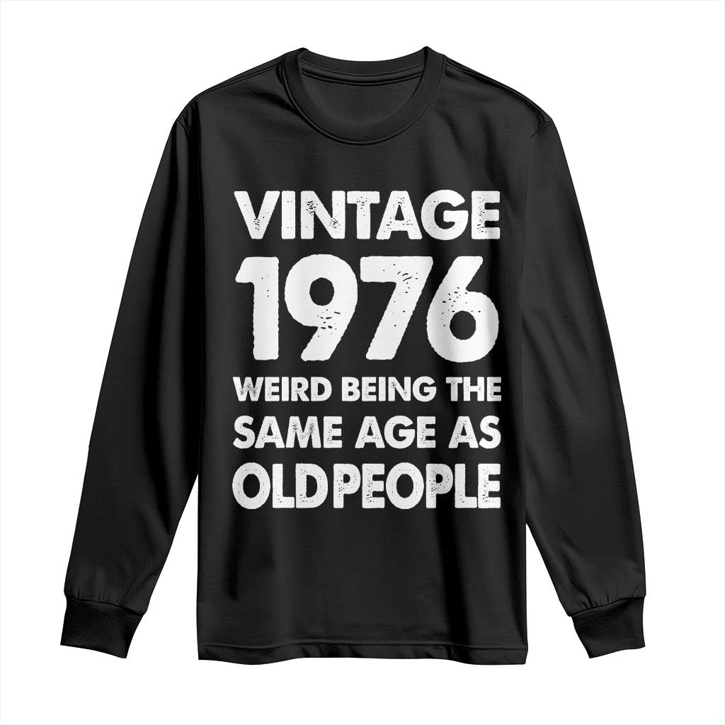 Funny 50th Birthday Long Sleeve Shirt Turning 50 Year Old Gifts Weird Being The Same Age As Old People