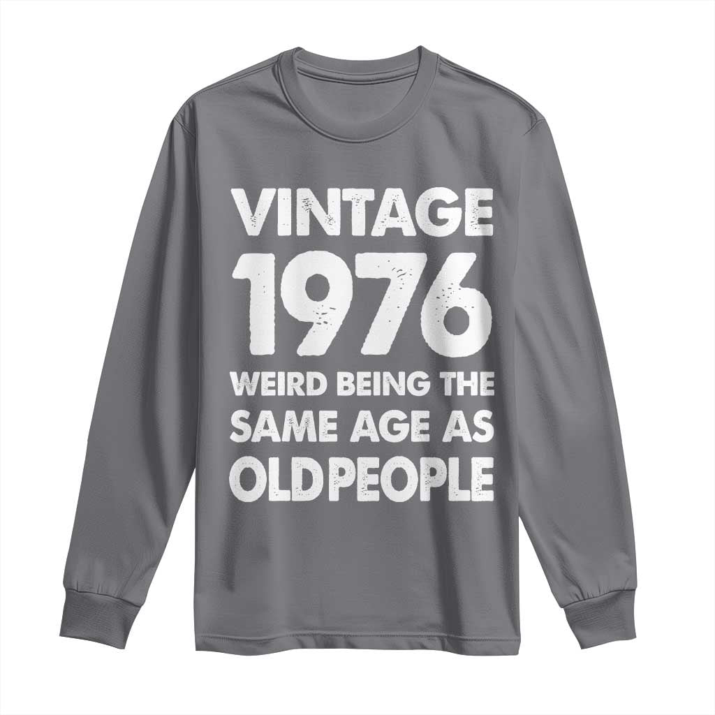 Funny 50th Birthday Long Sleeve Shirt Turning 50 Year Old Gifts Weird Being The Same Age As Old People