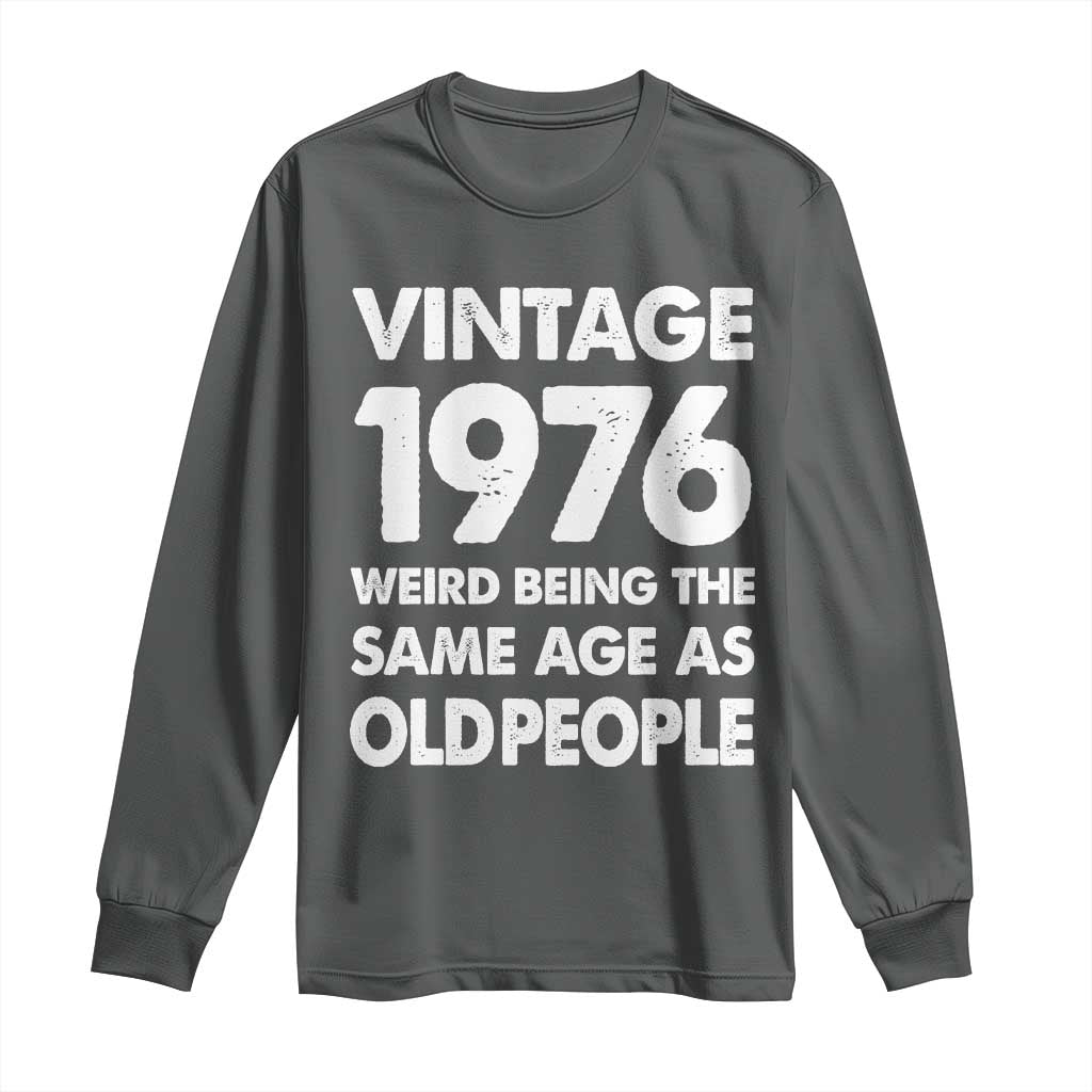 Funny 50th Birthday Long Sleeve Shirt Turning 50 Year Old Gifts Weird Being The Same Age As Old People