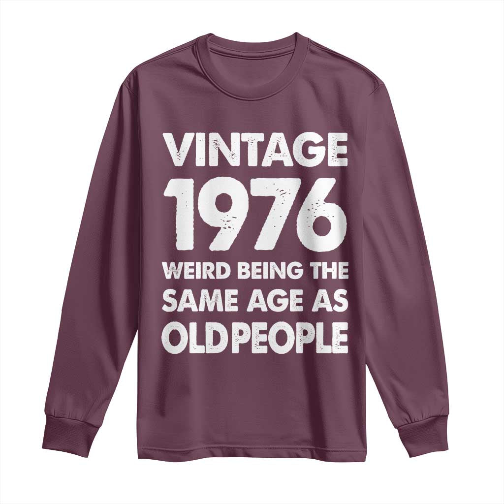 Funny 50th Birthday Long Sleeve Shirt Turning 50 Year Old Gifts Weird Being The Same Age As Old People