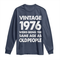 Funny 50th Birthday Long Sleeve Shirt Turning 50 Year Old Gifts Weird Being The Same Age As Old People