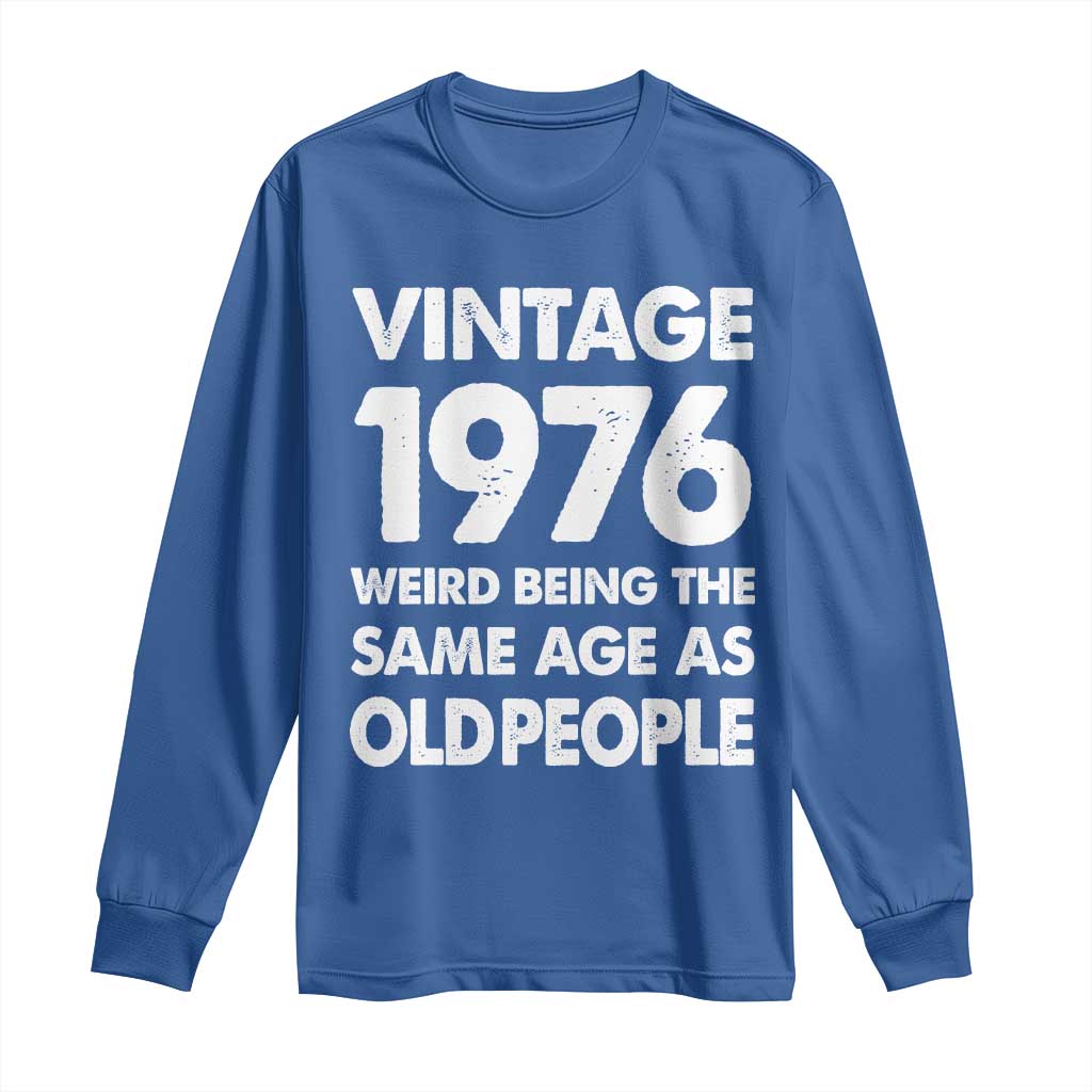 Funny 50th Birthday Long Sleeve Shirt Turning 50 Year Old Gifts Weird Being The Same Age As Old People