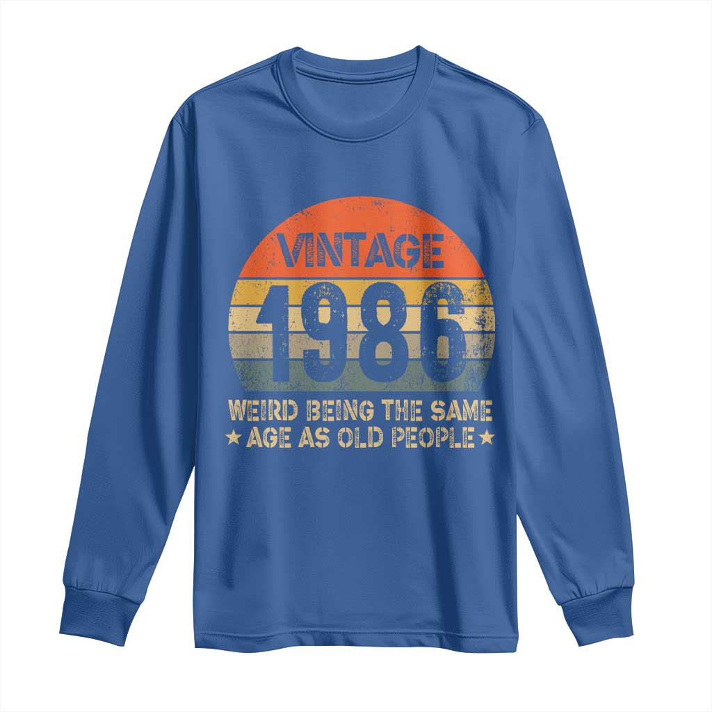 40th Birthday Long Sleeve Shirt Retro 1986 Weird Being The Same Age As Old People