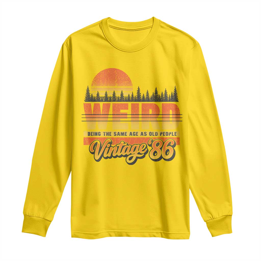 Funny 40th Birthday Long Sleeve Shirt Retro 1986 Weird Being The Same Age As Old People