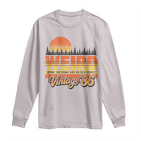 Funny 40th Birthday Long Sleeve Shirt Retro 1986 Weird Being The Same Age As Old People