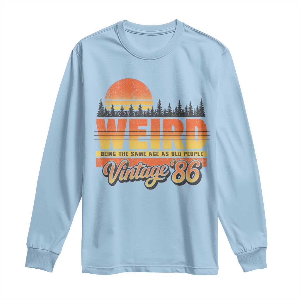 Funny 40th Birthday Long Sleeve Shirt Retro 1986 Weird Being The Same Age As Old People