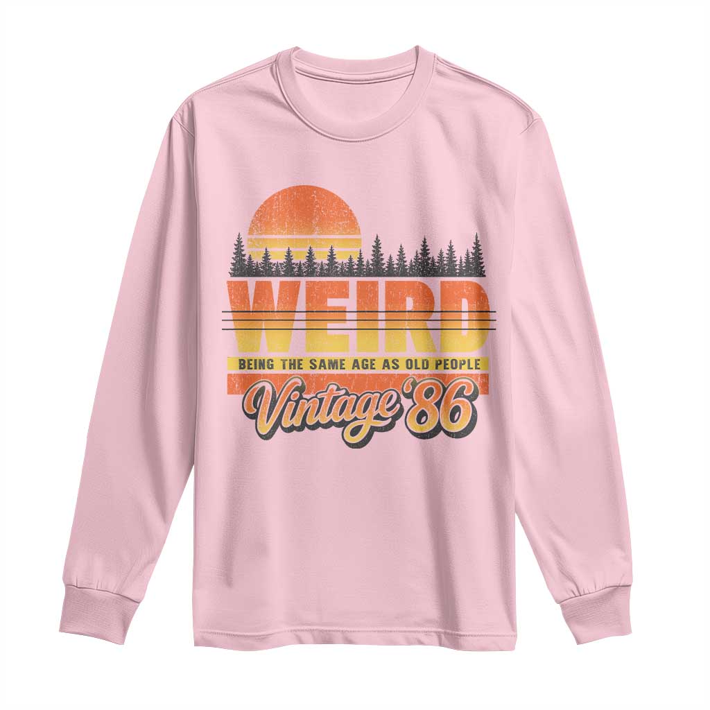 Funny 40th Birthday Long Sleeve Shirt Retro 1986 Weird Being The Same Age As Old People