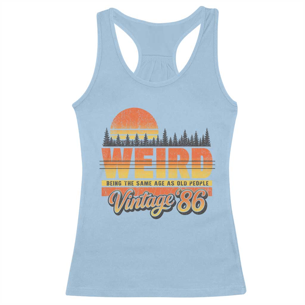 Funny 40th Birthday Racerback Tank Top Retro 1986 Weird Being The Same Age As Old People