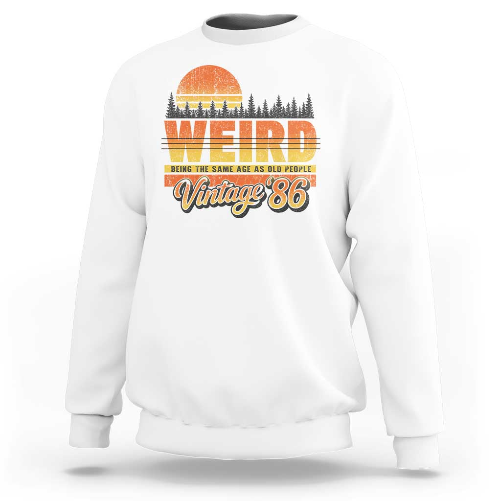 Funny 40th Birthday Sweatshirt Retro 1986 Weird Being The Same Age As Old People