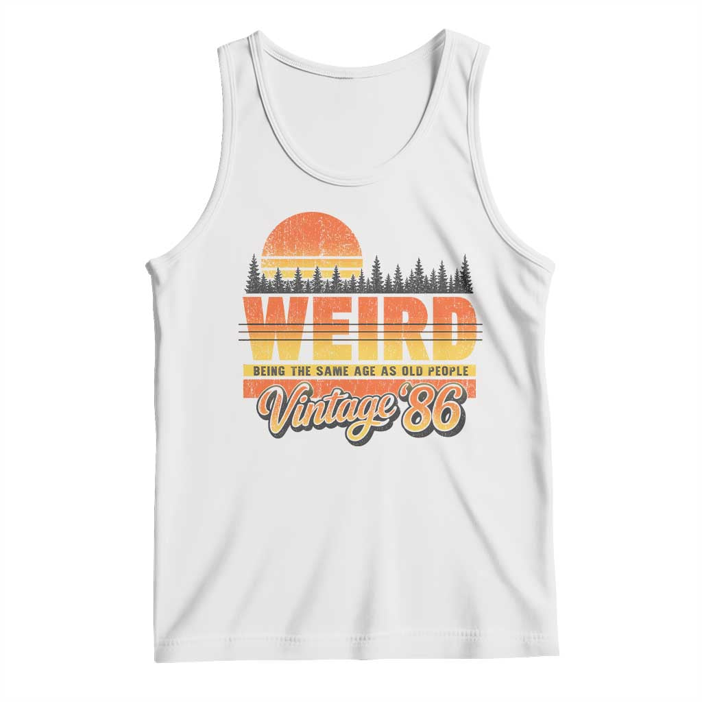 Funny 40th Birthday Tank Top Retro 1986 Weird Being The Same Age As Old People
