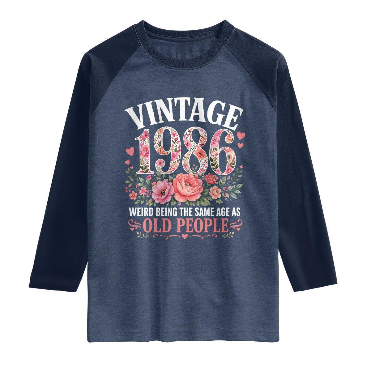 40th Birthday Gifts For Her Raglan Shirt Floral 1986 Weird Being The Same Age As Old People