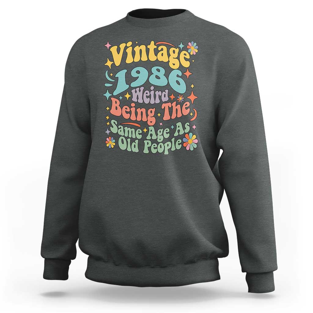 Funny 40th Birthday Sweatshirt Retro Groovy 1986 Weird Being The Same Age As Old People