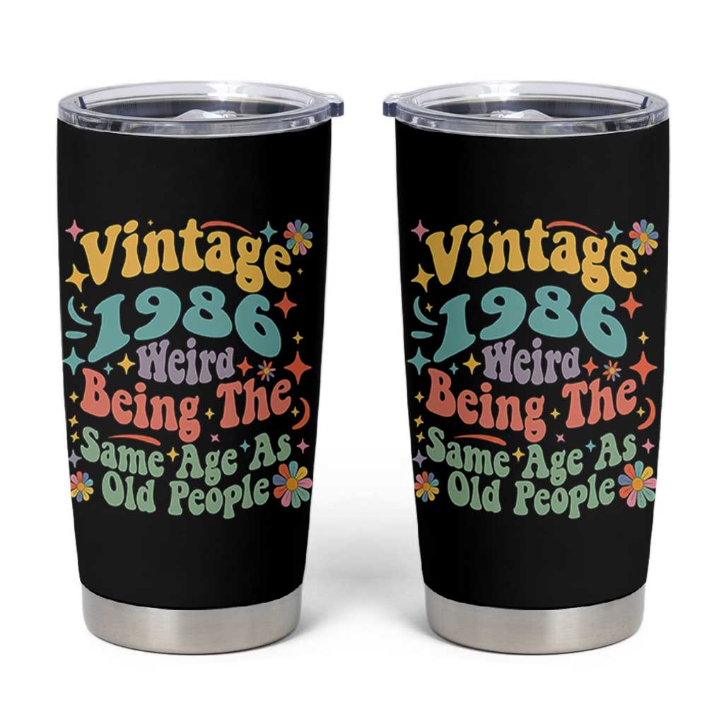 Funny 40th Birthday Tumbler Cup Retro Groovy 1986 Weird Being The Same Age As Old People