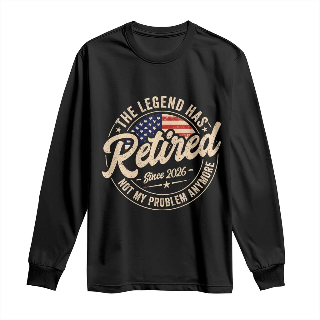 Retired 2026 Long Sleeve Shirt Funny Retirement US Flag Retired Not My Problems Anymore
