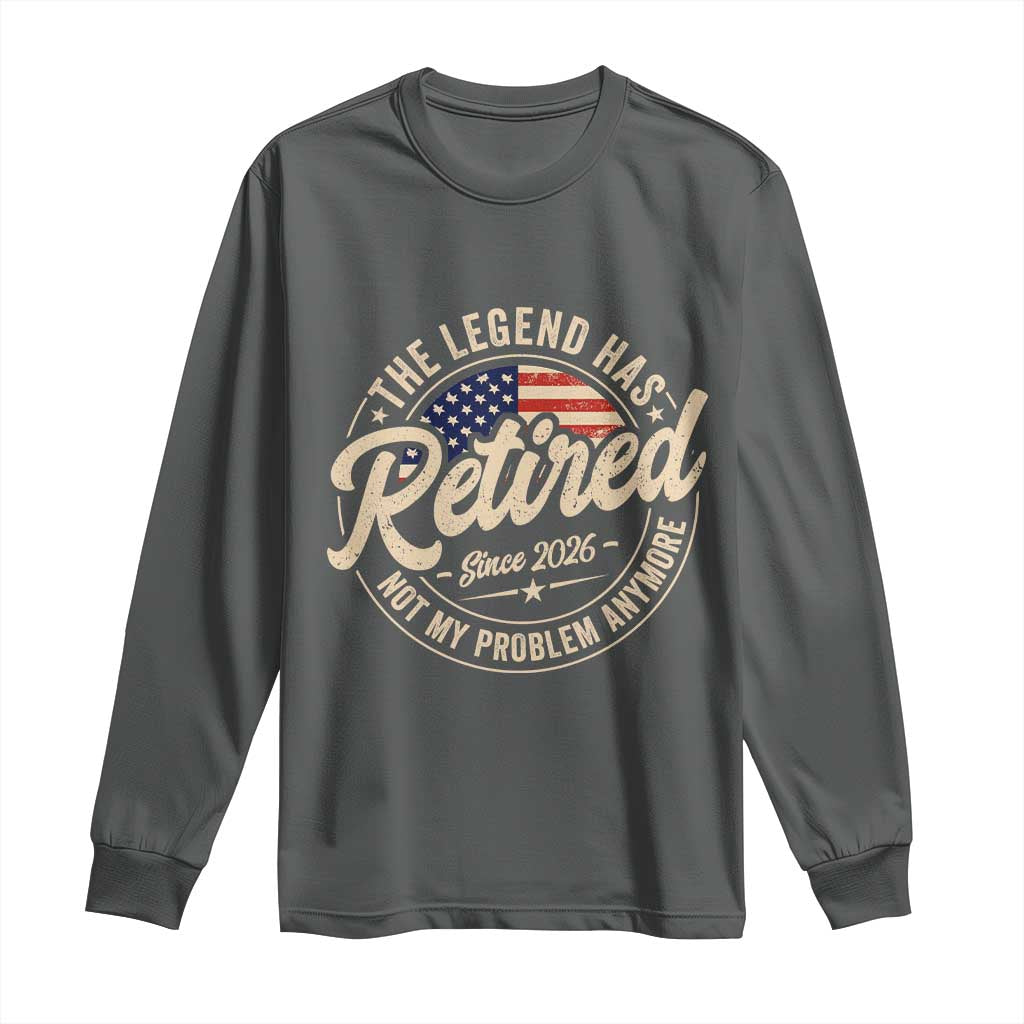 Retired 2026 Long Sleeve Shirt Funny Retirement US Flag Retired Not My Problems Anymore