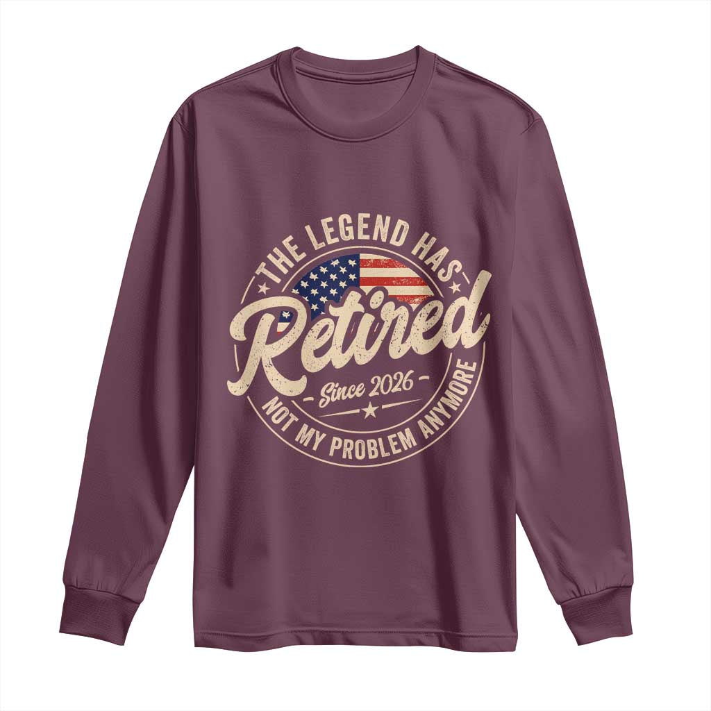 Retired 2026 Long Sleeve Shirt Funny Retirement US Flag Retired Not My Problems Anymore