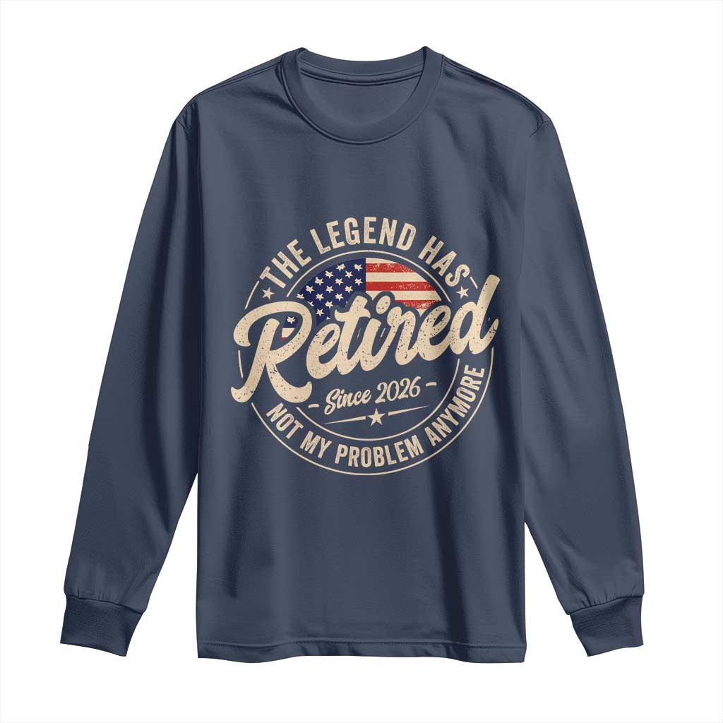 Retired 2026 Long Sleeve Shirt Funny Retirement US Flag Retired Not My Problems Anymore