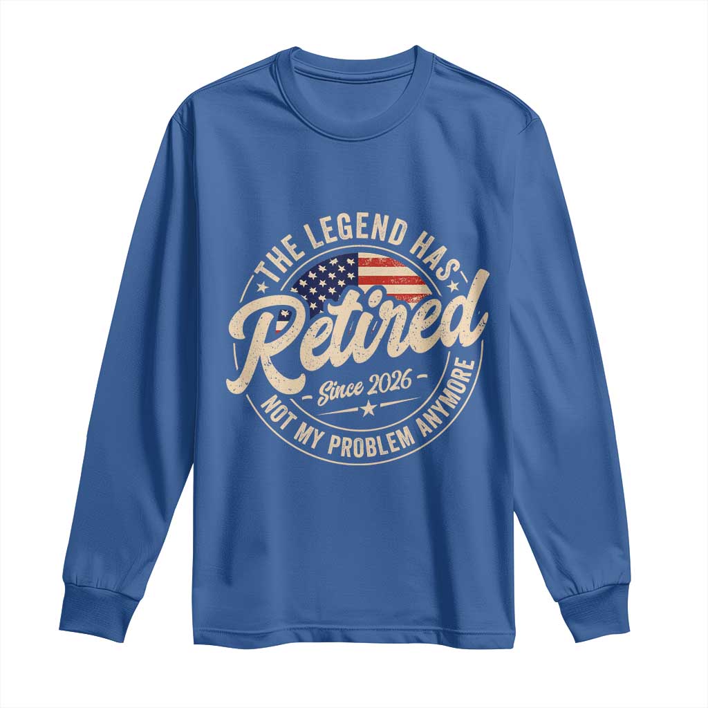 Retired 2026 Long Sleeve Shirt Funny Retirement US Flag Retired Not My Problems Anymore