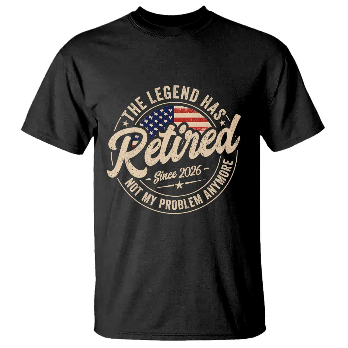 Retired 2026 T Shirt Funny Retirement US Flag Retired Not My Problems Anymore