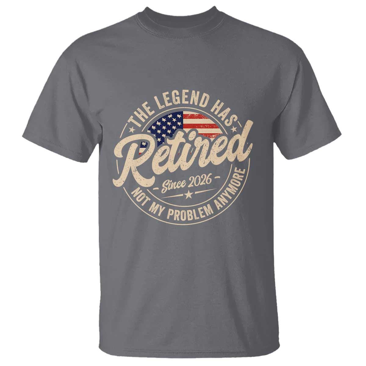 Retired 2026 T Shirt Funny Retirement US Flag Retired Not My Problems Anymore