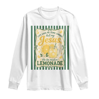Jesus Lemonade Long Sleeve Shirt Funny Christian Life Gave Me Lemons But My Jesus Makes Lemonade