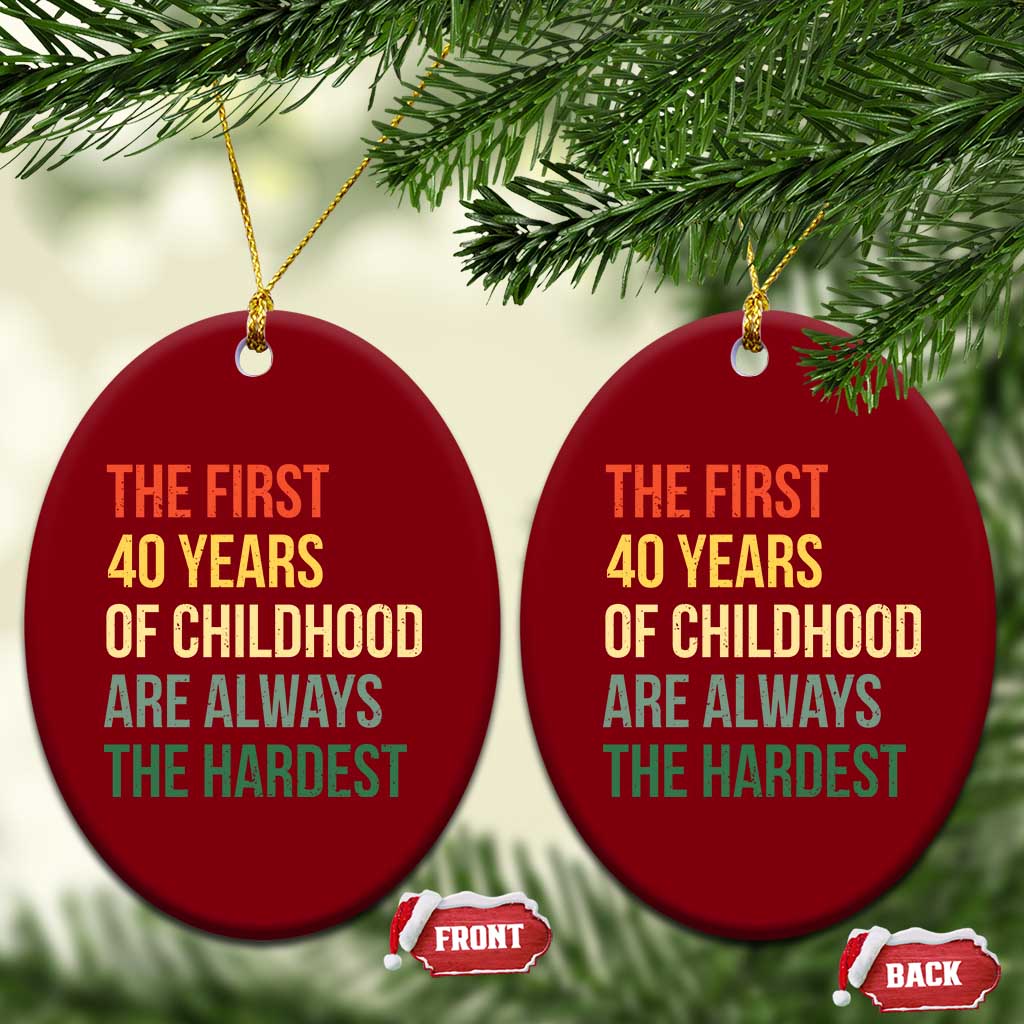 40th Birthday Ceramic Ornament Retro The First 40 Years Childhood Hardest
