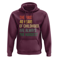 40th Birthday Hoodie Retro The First 40 Years Childhood Hardest