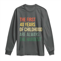 40th Birthday Long Sleeve Shirt Retro The First 40 Years Childhood Hardest