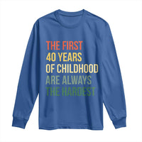 40th Birthday Long Sleeve Shirt Retro The First 40 Years Childhood Hardest