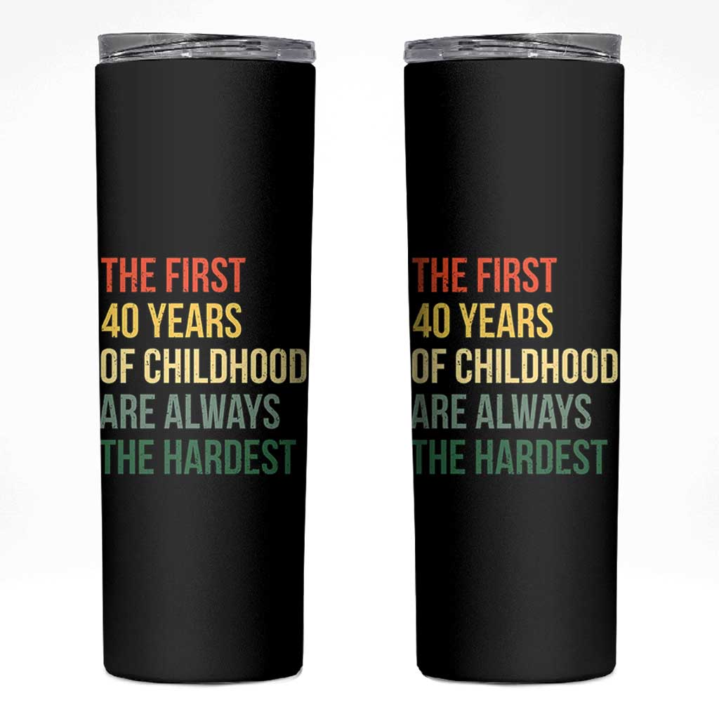 40th Birthday Skinny Tumbler Retro The First 40 Years Childhood Hardest