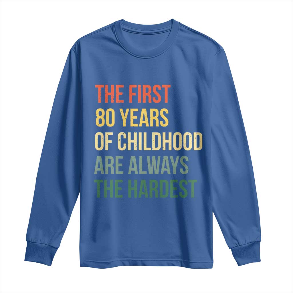 80th Birthday Long Sleeve Shirt Retro The First 80 Years Childhood Hardest