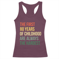 80th Birthday Racerback Tank Top Retro The First 80 Years Childhood Hardest