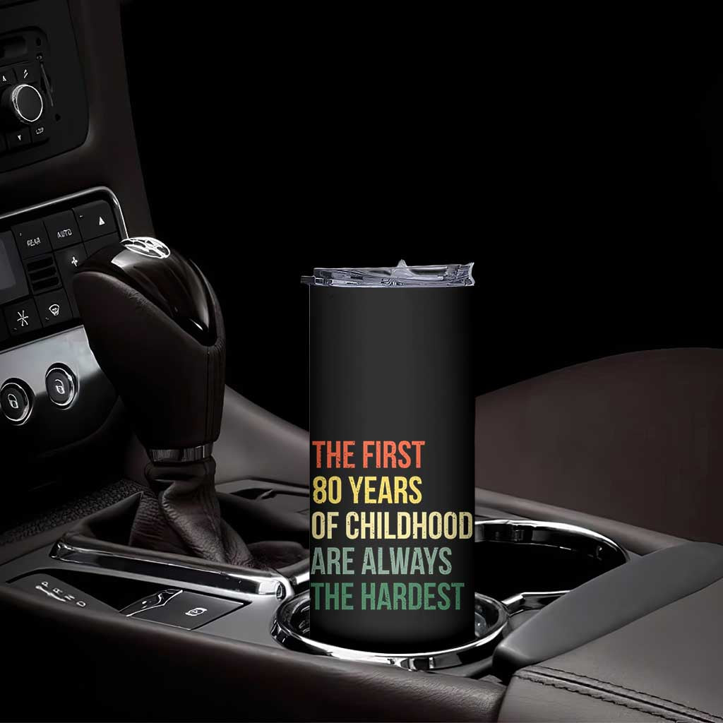 80th Birthday Skinny Tumbler Retro The First 80 Years Childhood Hardest