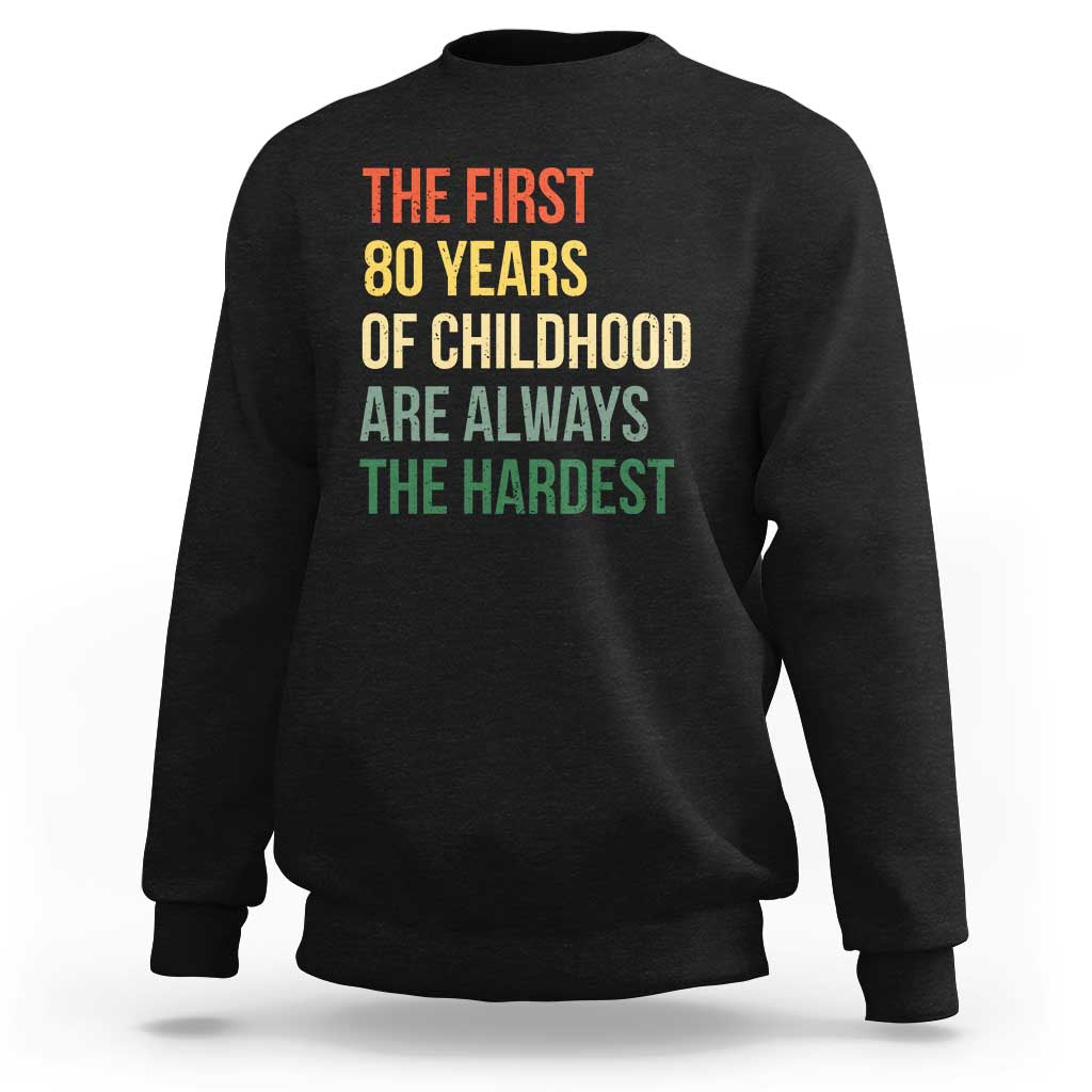 80th Birthday Sweatshirt Retro The First 80 Years Childhood Hardest